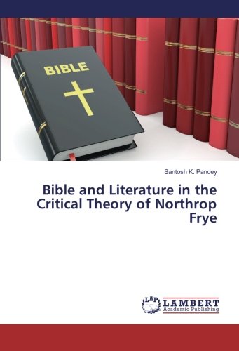 Bible and Literature in the Critical Theory of Northrop Frye