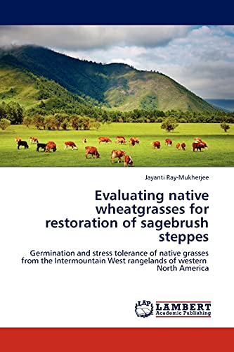 Evaluating native wheatgrasses for restoration of sagebrush steppes: Germination and stress tolerance of native grasses from the Intermountain West rangelands of western North America