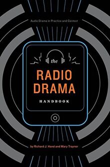 The Radio Drama Handbook: Audio Drama in Practice and Context: Audio Drama in Context and Practice