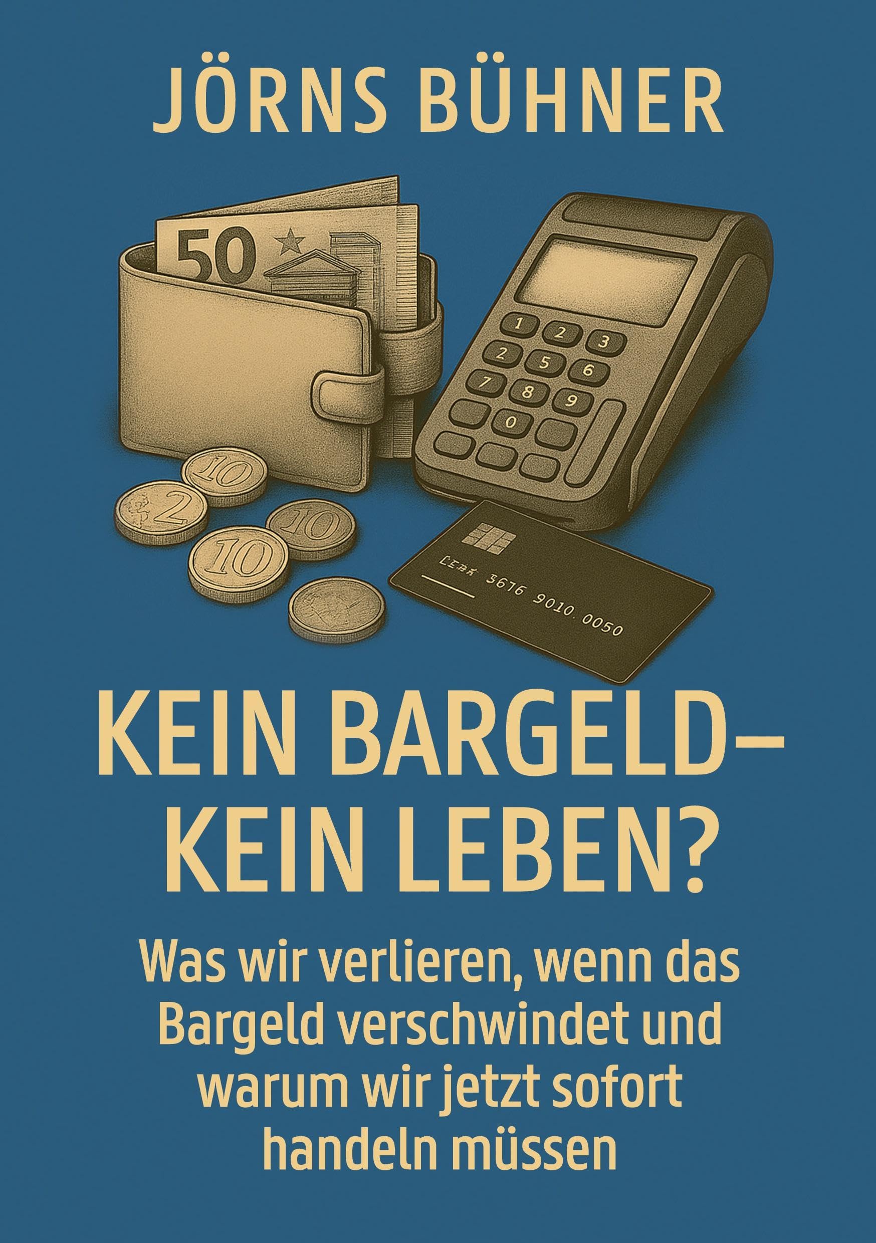 Kein Bargeld - kein Leben?: Was wir verlieren, wenn das Bargeld verschwindet und warum wir jetzt sofort handeln müssen
