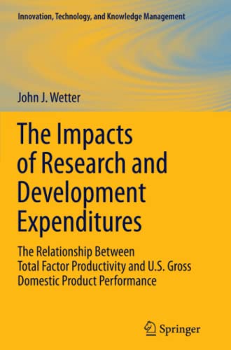 The Impacts of Research and Development Expenditures: The Relationship Between Total Factor Productivity and U.S. Gross Domestic Product Performance (Innovation, Technology, and Knowledge Management)