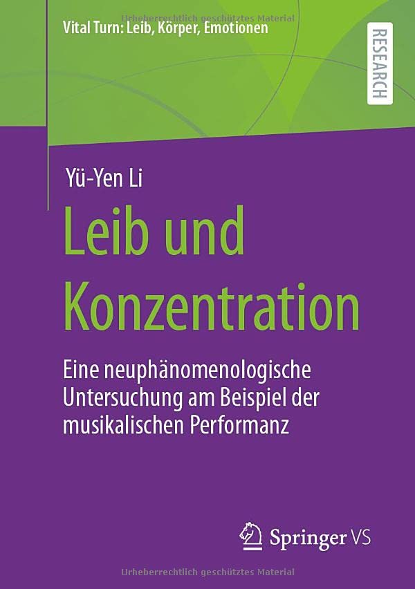 Leib und Konzentration: Eine neuphänomenologische Untersuchung am Beispiel der musikalischen Performanz (Vital Turn: Leib, Körper, Emotionen)
