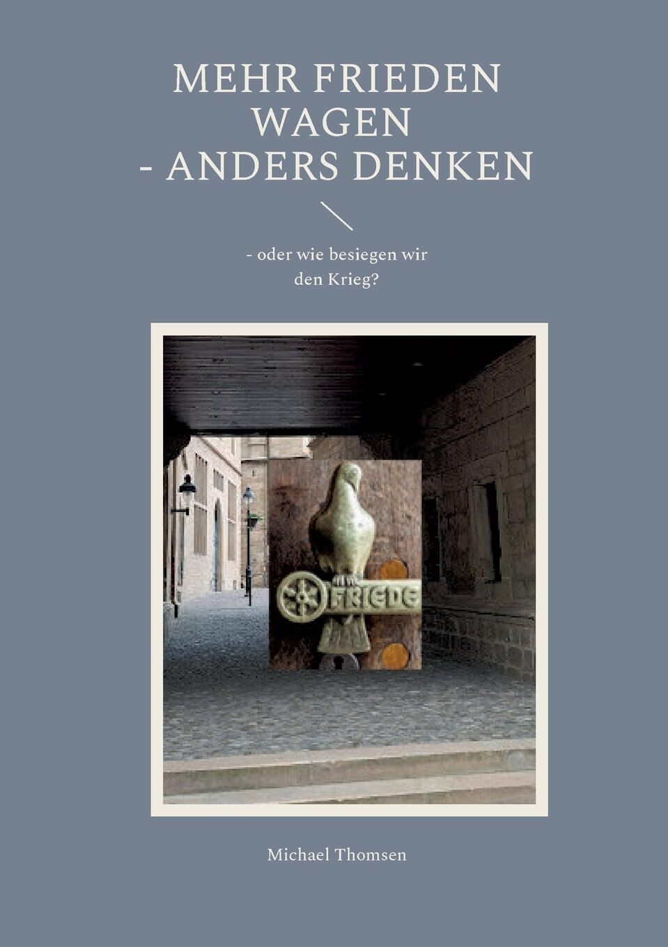 Mehr Frieden wagen - anders denken