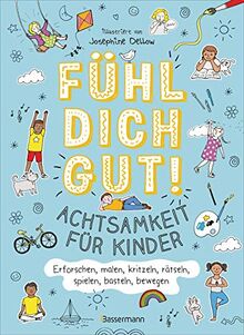 Fühl dich gut! Achtsamkeit für Kinder. Mit Spielen, Rätseln, Yoga u.v.m. die Gefühle erforschen: Spielerische Hilfe bei Traurigkeit, Wut, Stress, ... des Selbstvertrauens. Für Kinder ab 5 Jahren