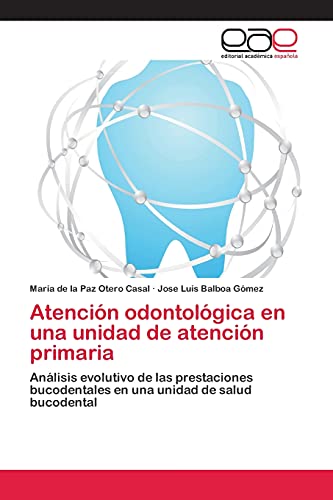 Atención odontológica en una unidad de atención primaria: Análisis evolutivo de las prestaciones bucodentales en una unidad de salud bucodental