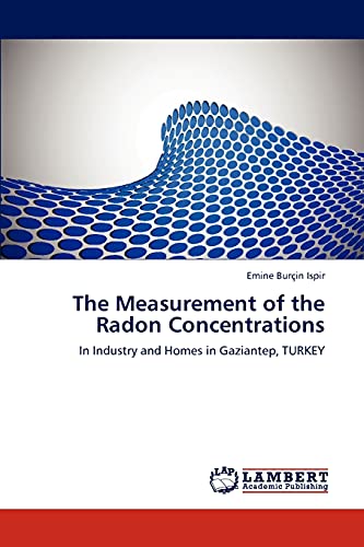 The Measurement of the Radon Concentrations: In Industry and Homes in Gaziantep, TURKEY