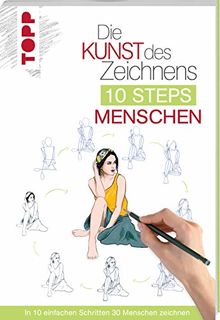 Die Kunst des Zeichnens 10 Steps - Menschen: In 10 einfachen Schritten 30 Menschen zeichnen