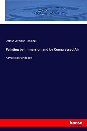 Painting by Immersion and by Compressed Air: A Practical Handbook