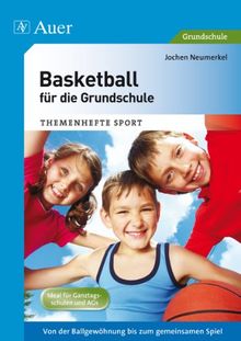 Basketball für die Grundschule: Von der Ballgewöhnung bis zum gemeinsamen Spiel (1. bis 4. Klasse)
