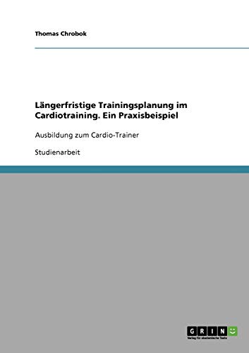 Längerfristige Trainingsplanung im Cardiotraining. Ein Praxisbeispiel: Ausbildung zum Cardio-Trainer