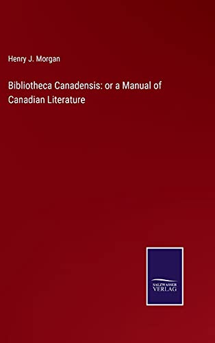 Bibliotheca Canadensis: or a Manual of Canadian Literature
