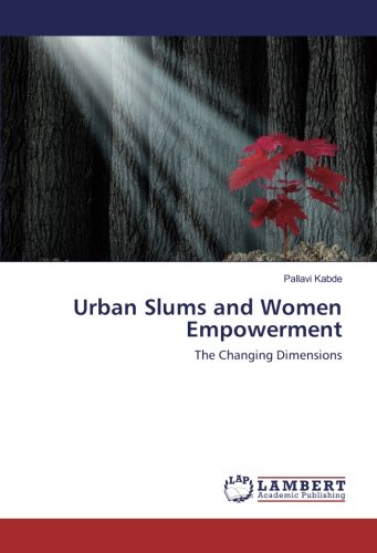 Urban Slums and Women Empowerment: The Changing Dimensions