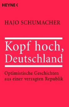 Kopf hoch, Deutschland: Optimistische Geschichten aus einer verzagten Republik