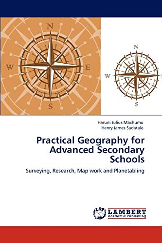 Practical Geography for Advanced Secondary Schools: Surveying, Research, Map work and Planetabling