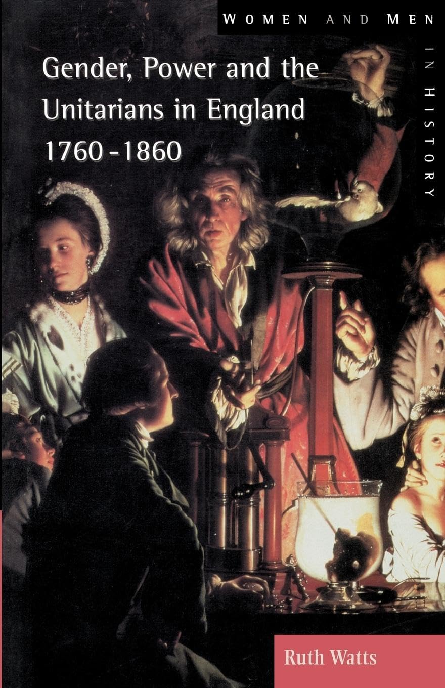 Gender, Power and the Unitarians in England, 1760-1860 (Women and Men in History Series)