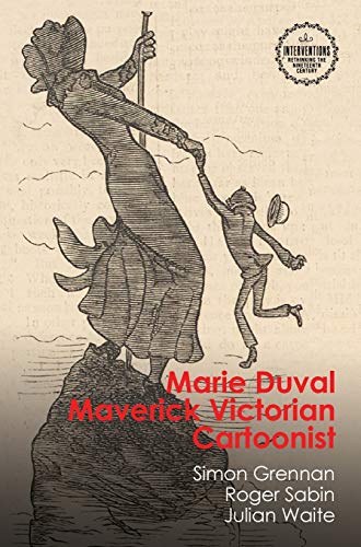 Marie Duval: Maverick Victorian Cartoonist (Interventions: Rethinking the Nineteenth Century)