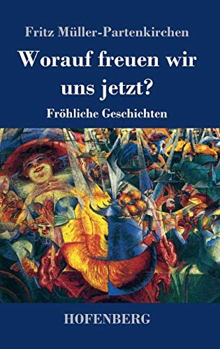 Worauf freuen wir uns jetzt?: Fröhliche Geschichten
