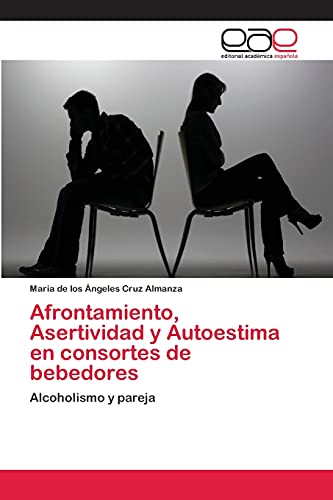 Afrontamiento, Asertividad y Autoestima en consortes de bebedores: Alcoholismo y pareja