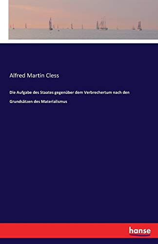 Die Aufgabe des Staates gegenüber dem Verbrechertum nach den Grundsätzen des Materialismus