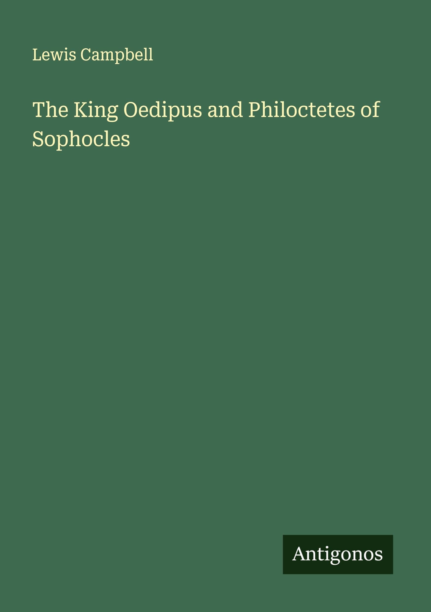 The King Oedipus and Philoctetes of Sophocles