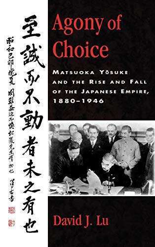 Agony of Choice: Matsuoka Yosuke and the Rise and Fall of the Japanese Empire, 1880-1946 (Studies of Modern Japan)