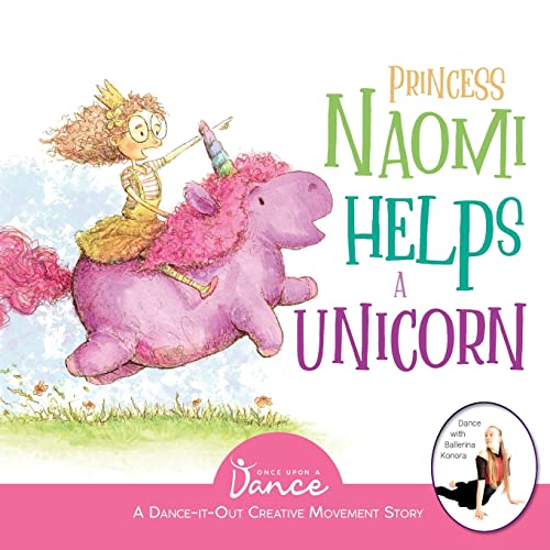 Princess Naomi Helps a Unicorn: A Dance-It-Out Creative Movement Story for Young Movers (Dance-It-Out! Creative Movement Stories for Young Movers, Band 4)