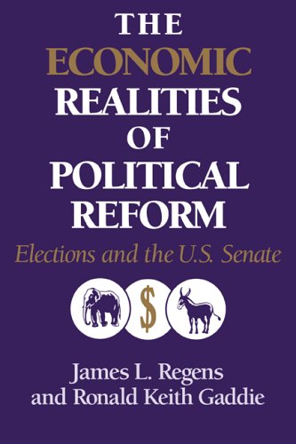 Regens/Gaddie Economic Realities Political Reform, Elections And The Us Senate (Murphy Institute Studies In Political Economy)