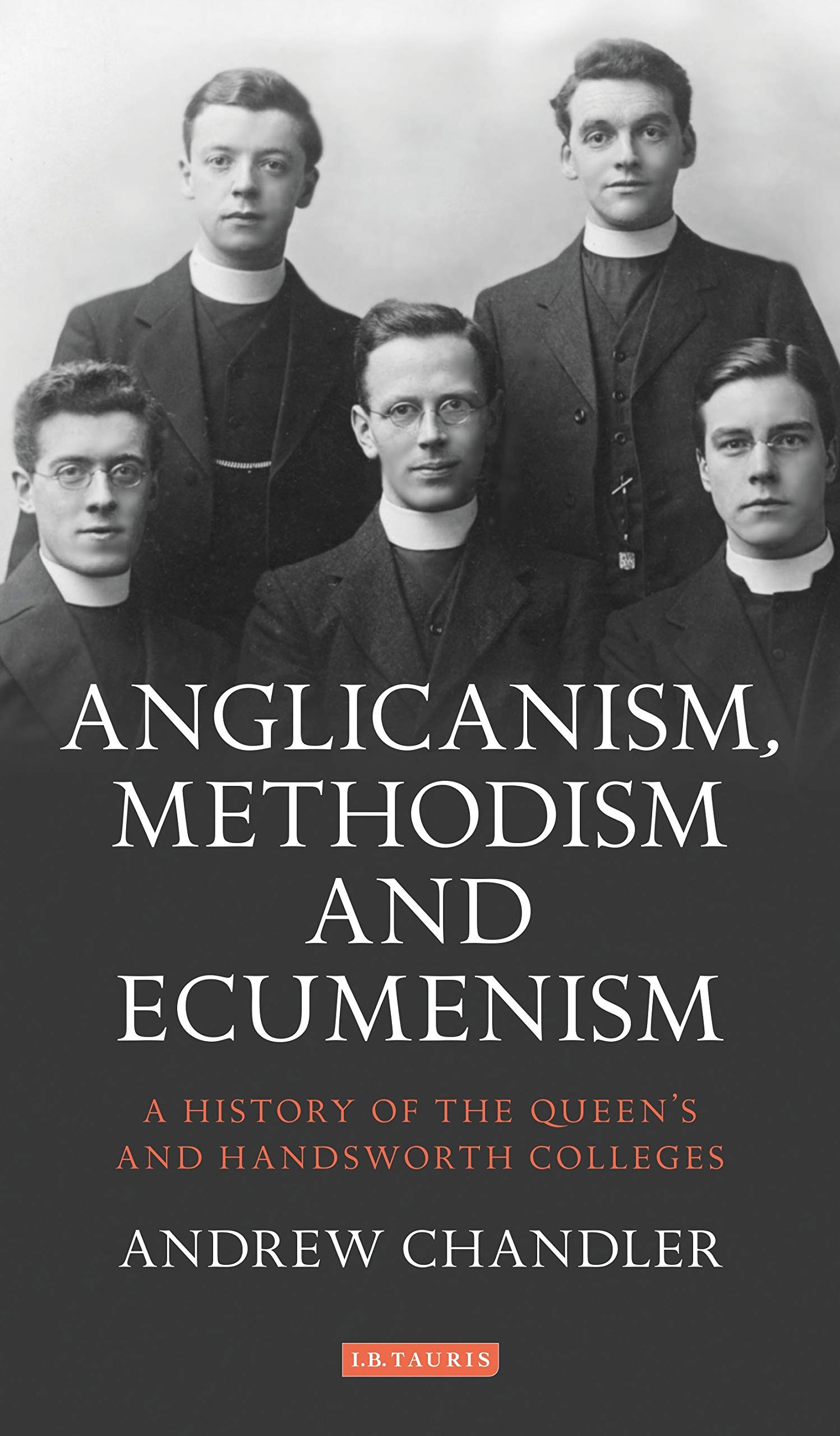 Anglicanism, Methodism and Ecumenism: A History of the Queen's and Handsworth Colleges (International Library of Historical Studies, 122, Band 122)
