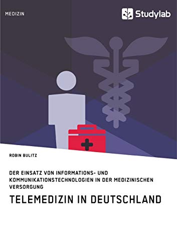 Telemedizin in Deutschland. Der Einsatz von Informations- und Kommunikationstechnologien in der medizinischen Versorgung