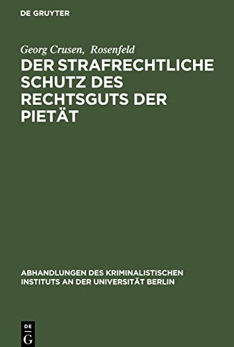 Der strafrechtliche Schutz des Rechtsguts der Pietät (Abhandlungen des Kriminalistischen Instituts an der Universität Berlin, 2, 1)