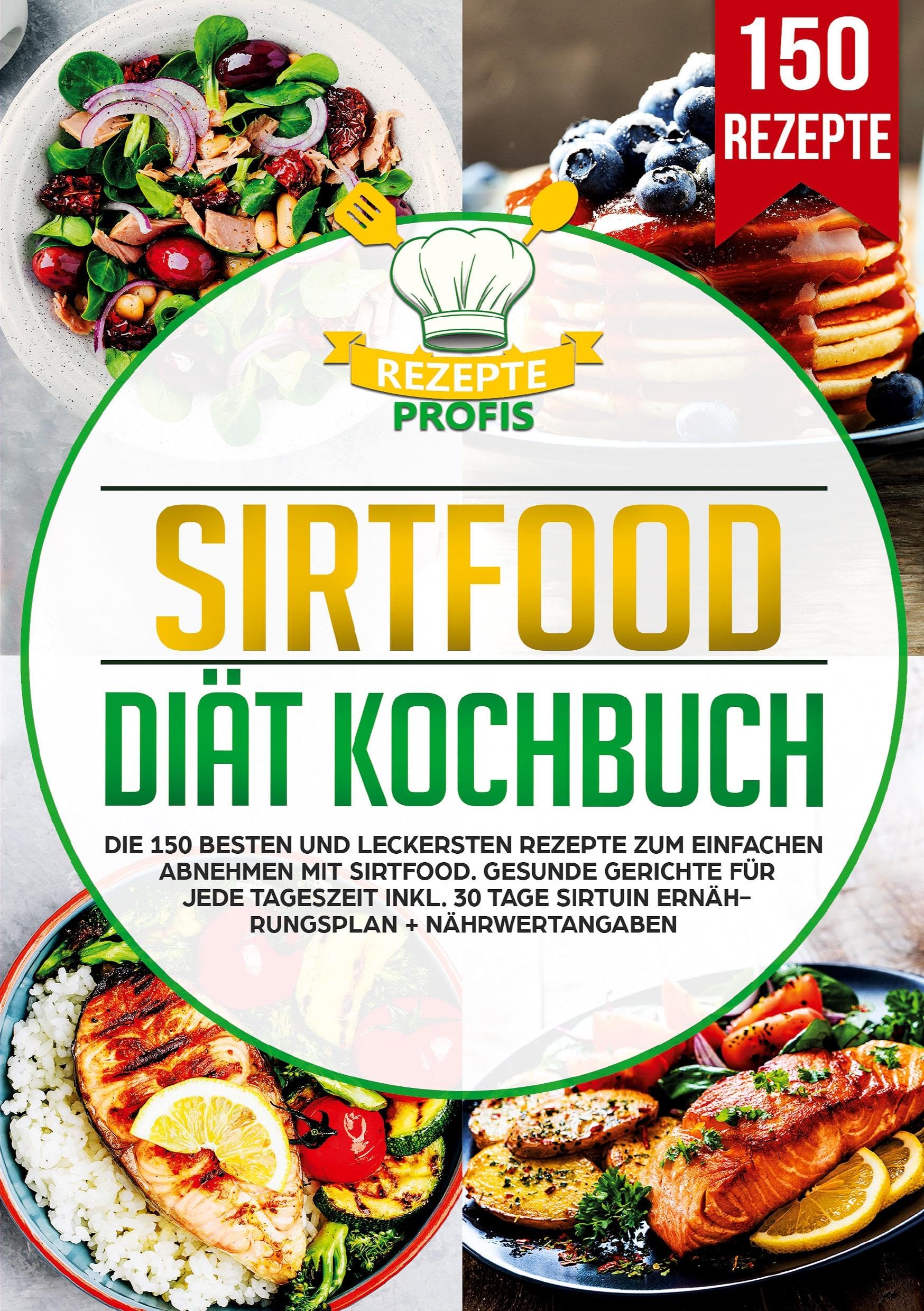Rezepte Profis Sirtfood Diät Kochbuch, Die 150 Besten Und Leckersten Rezepte Zum Einfachen Abnehmen Mit Sirtfood. Gesunde Gerichte Für Jede Tageszeit Inkl. 30