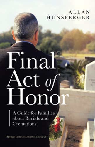 Final Act of Honor: A Guide for Families about Burials and Cremations