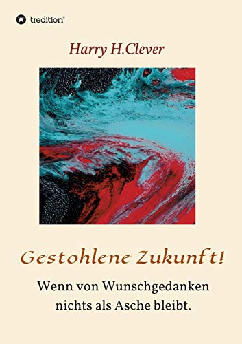 Gestohlene Zukunft: Wenn von Wunschgedanken nichts als Asche bleibt. (Als Erinnerung noch Realität war)