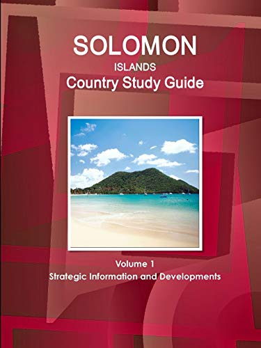 Solomon Islands Country Study Guide Volume 1 Strategic Information and Developments (World Business and Investment Library)