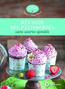 Réussir ses pâtisseries sans sucres ajoutés