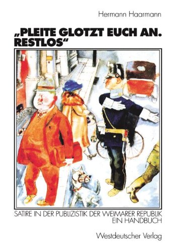 Pleite glotzt euch an. Restlos: Satire in der Publizistik der Weimarer Republik. Ein Handbuch