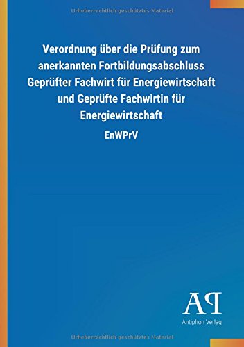 Verordnung über die Prüfung zum anerkannten Fortbildungsabschluss Geprüfter Fachwirt für Energiewirtschaft und Geprüfte Fachwirtin für Energiewirtschaft: EnWPrV