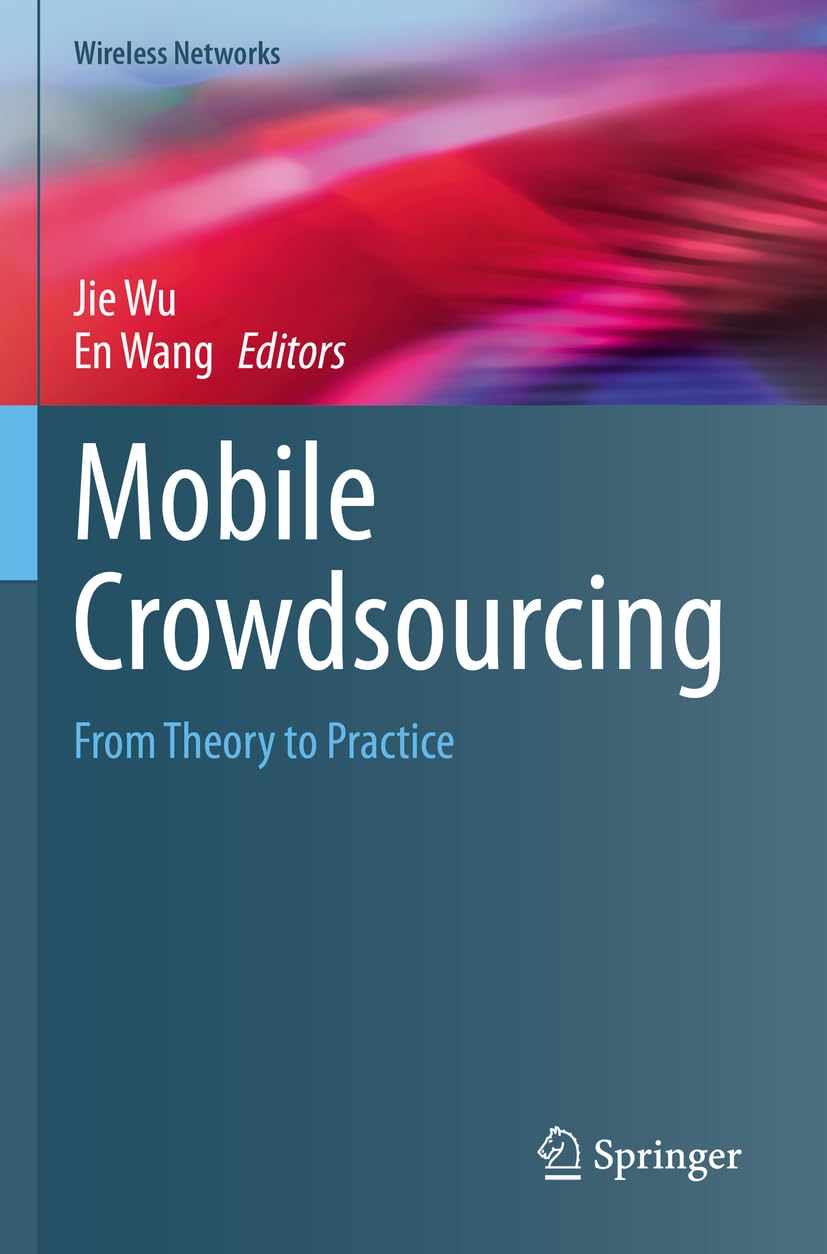 Mobile Crowdsourcing: From Theory to Practice (Wireless Networks)