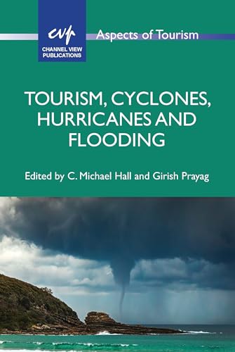 Tourism, Cyclones, Hurricanes and Flooding (Aspects of Tourism, 99)