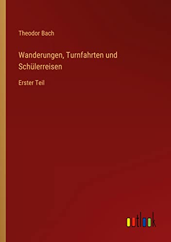 Wanderungen, Turnfahrten und Schülerreisen: Erster Teil
