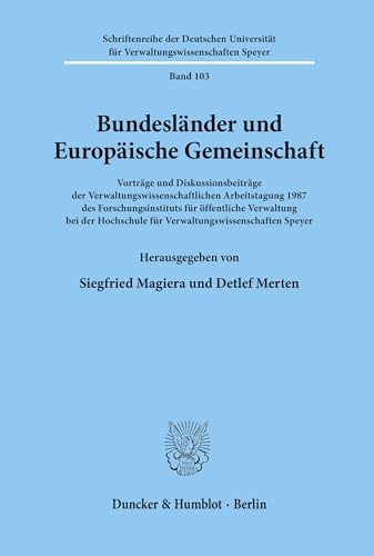 Bundesländer und Europäische Gemeinschaft.: Vorträge und Diskussionsbeiträge der Verwaltungswissenschaftlichen Arbeitstagung 1987 des ... der Hochschule Speyer, Band 103)