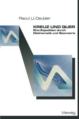 Kreuz und Quer: Eine Expedition Durch Mathematik Und Geometrie