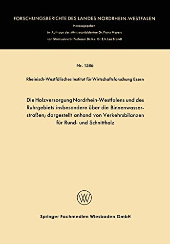 Die Holzversorgung Nordrhein-Westfalens und des Ruhrgebiets insbesondere über die Binnenwasserstraßen; dargestellt anhand von Verkehrsbilanzen für ... Landes Nordrhein-Westfalen, 1586, Band 1586)