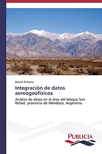 Integración de datos aereogeofísicos: Análisis de datos en el área del bloque San Rafael, provincia de Mendoza, Argentina.