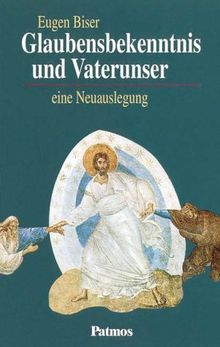 Glaubensbekenntnis und Vaterunser. Eine Neuauslegung