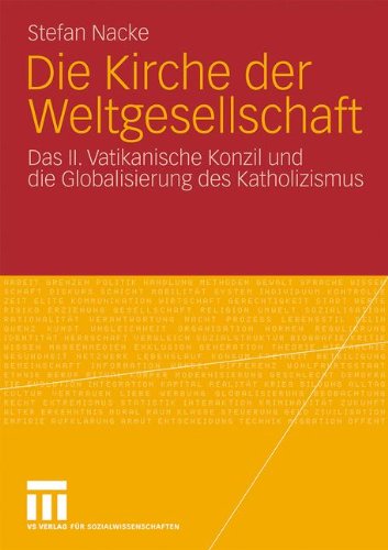 Die Kirche Der Weltgesellschaft: Das II. Vatikanische Konzil und die Globalisierung des Katholizismus (German Edition)