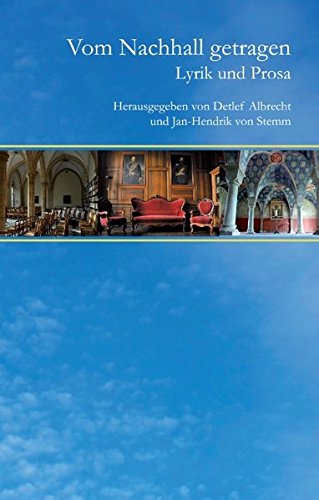Vom Nachhall getragen: Eine Anthologie ausgewählter Lyrik und Prosa