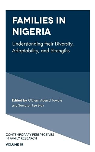 Families in Nigeria: Understanding Their Diversity, Adaptability, and Strengths (Contemporary Perspectives in Family Research, 18)
