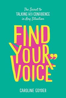 Find Your Voice: The Secret to Talking with Confidence in Any Situation