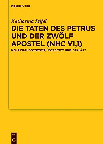 Die Taten des Petrus und der zwölf Apostel (NHC VI,1): Neu herausgegeben, übersetzt und erklärt (Texte und Untersuchungen zur Geschichte der altchristlichen Literatur, Band 182)